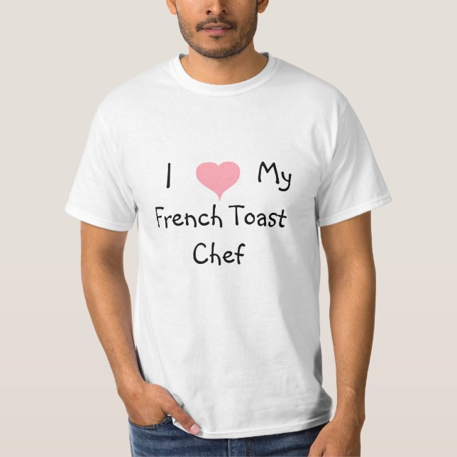 Love My French Toast Chef  T-Shirt (Front)