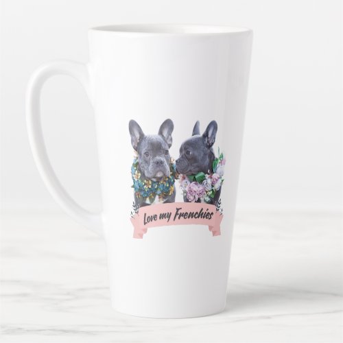 Love My Frenchies Latte Coffee Cup