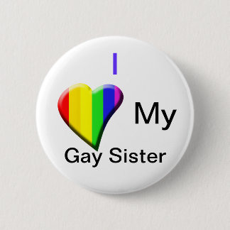 Love my Gay Sister Button