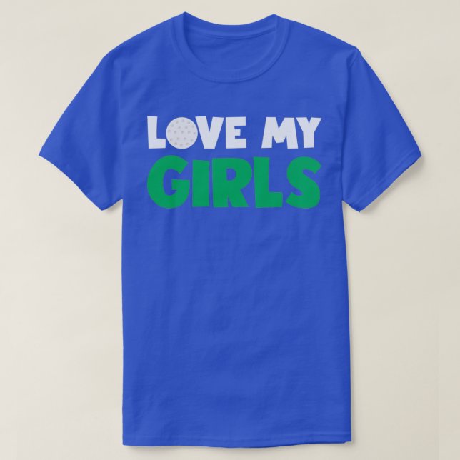 Love My Girls Golf Gift For Mom Dad Daughters Golf T-Shirt (Design Front)