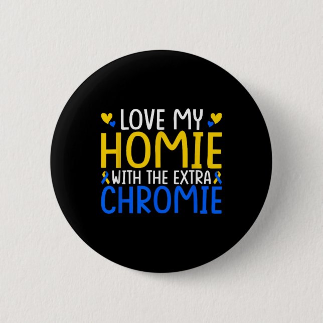 Love My Homie With The Extra Chromie  Button (Front)