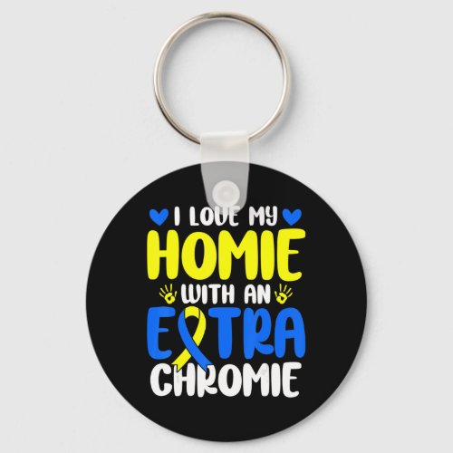Love My Homie With The Extra Chromie Down Syndrome Keychain