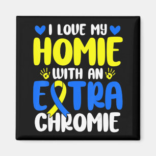 Love My Homie With The Extra Chromie Down Syndrome Magnet