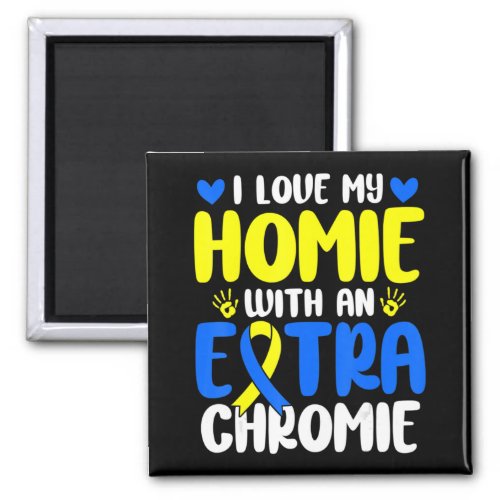 Love My Homie With The Extra Chromie Down Syndrome Magnet