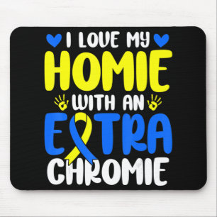 Love My Homie With The Extra Chromie Down Syndrome Mouse Pad