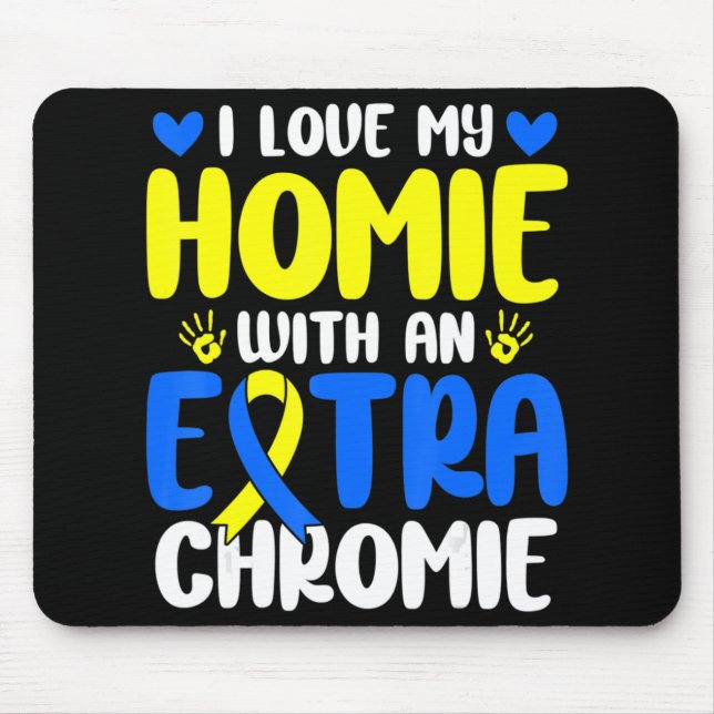 Love My Homie With The Extra Chromie Down Syndrome Mouse Pad (Front)