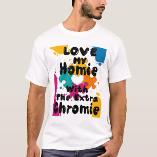 Love My Homie With The Extra Chromie Down Syndrome T-Shirt