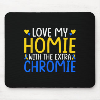 Love My Homie With The Extra Chromie  Mouse Pad