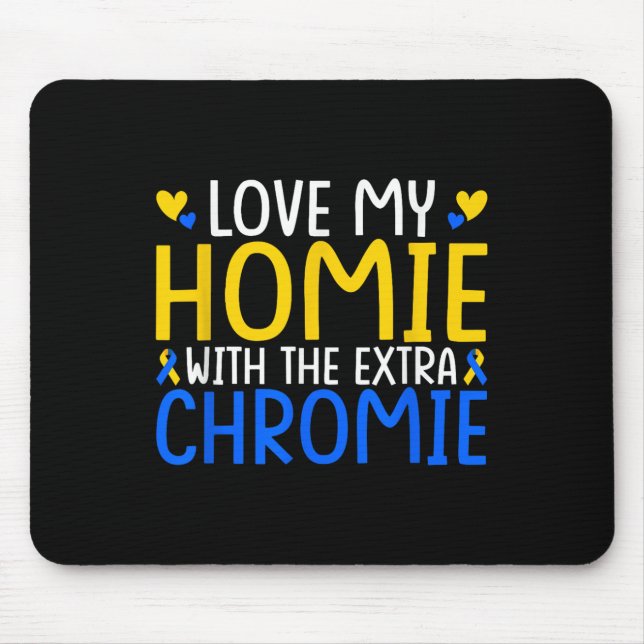 Love My Homie With The Extra Chromie  Mouse Pad (Front)