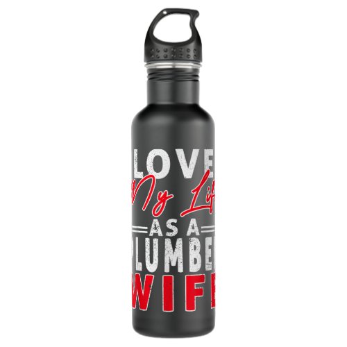 Love My Life As A Plumber Wife Funny Plumber Wife Stainless Steel Water Bottle
