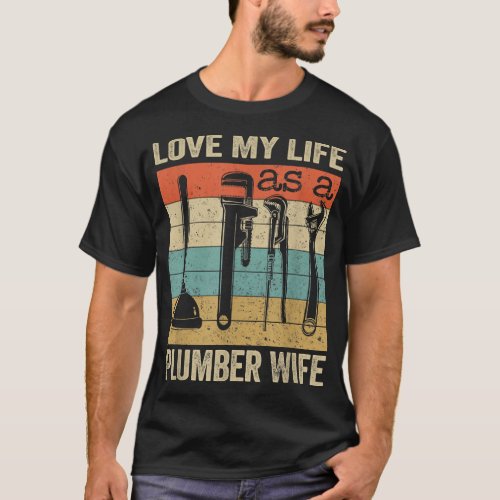 Love my life as a Plumber wife T_Shirt
