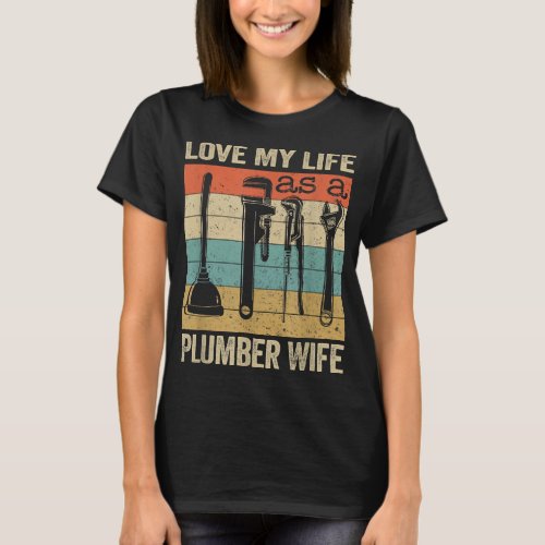 Love my life as a Plumber wife T_Shirt
