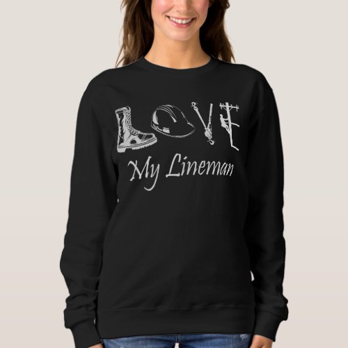 Love My Lineman Wife Husband Lineworker Girlfriend Sweatshirt