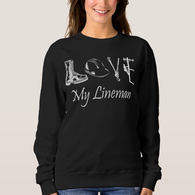 Love My Lineman Wife Husband Lineworker Girlfriend Sweatshirt (Front)
