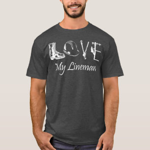 Love My Lineman wife husband Lineworker girlfriend T-Shirt