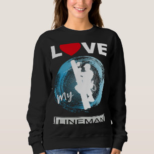 Love My Lineman's Wife Girlfriend Fiance Lineman Sweatshirt