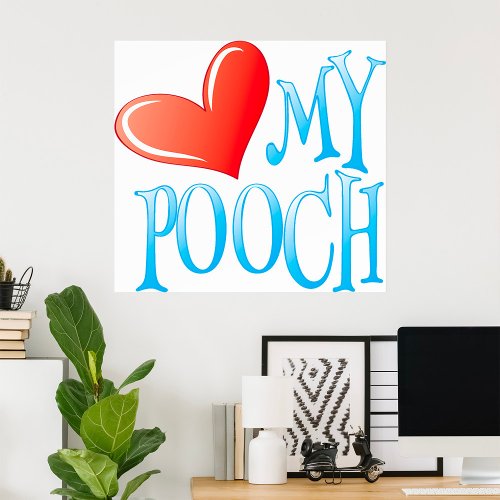 Love My Pooch Poster