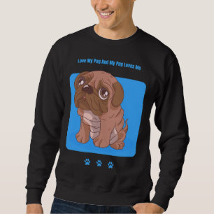Love My Pug And My Pug Loves Me. Classic T-Shirt 2 Sweatshirt