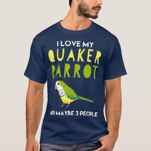 Love My Quaker Parrot Gift For Bird Lovers T_Shirt