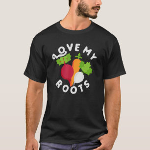 Love my roots - gardener gardening sayings T-Shirt