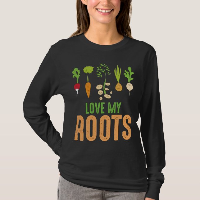 Love my Roots Vegetables Gardener Funny Gardening T-Shirt (Front)