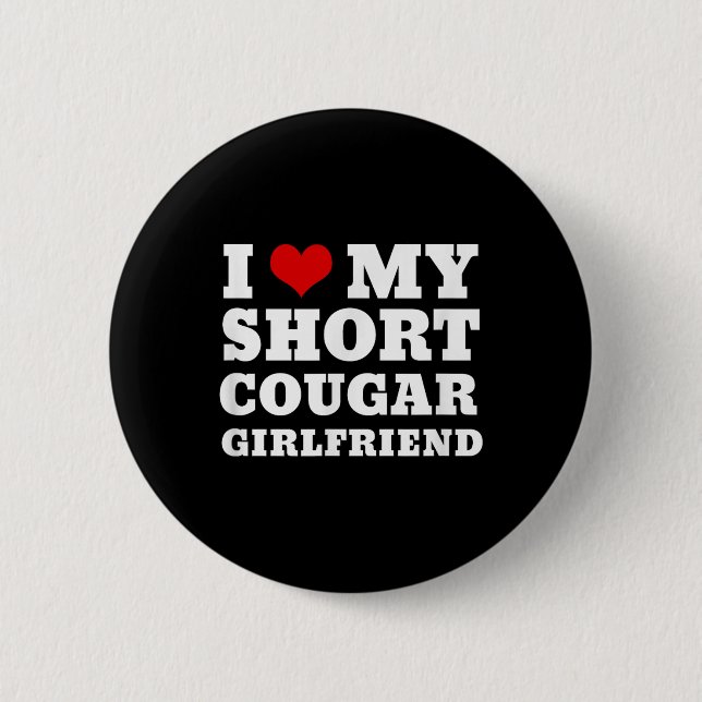 Love My Short Cougar Girlfriend I Heart My Cougar Button (Front)
