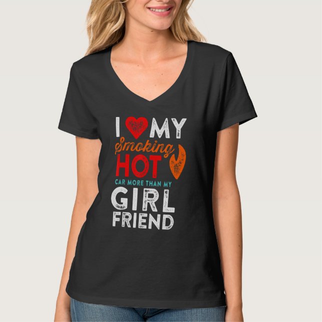 Love My Smoking Hot Car Girlfriend Motorhead Humor T-Shirt (Front)