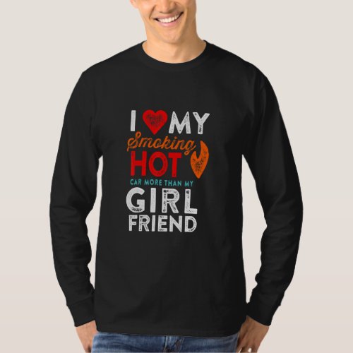 Love My Smoking Hot Car Girlfriend Motorhead Humor T_Shirt