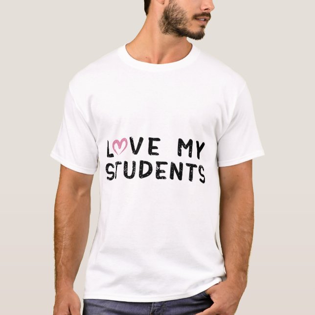 Love My Students, Funny Teacher T-Shirt (Front)