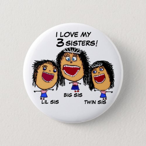 Love My Three Sisters Crazy Cartoon Button