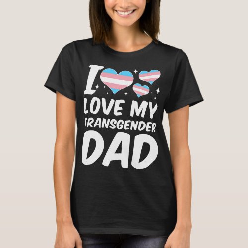 Love My Transgender Dad Funny LGBT Trans Pride Tra T_Shirt