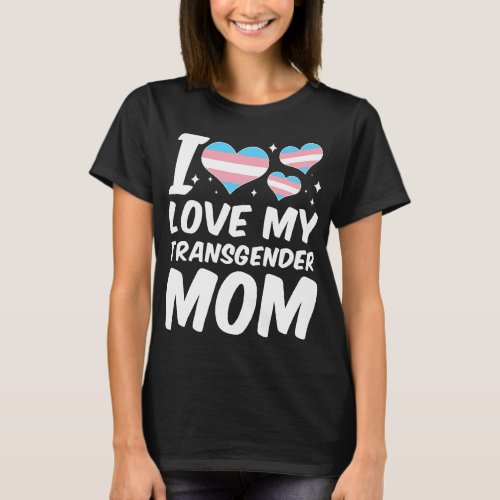 Love My Transgender Mom Funny LGBT Trans Pride Tra T_Shirt