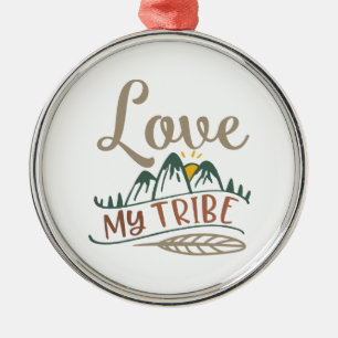 Love My Tribe. Birthday Tribe Artwork To Show Love Metal Ornament