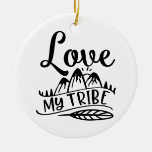 Love My Tribe Love Your Tribe Ceramic Ornament