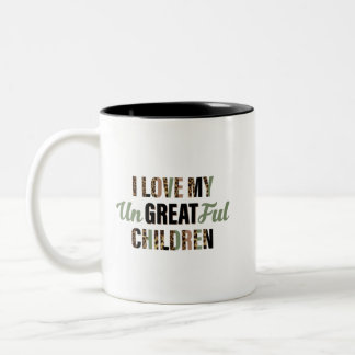 love my ungrateful Great children Two-Tone Coffee Mug
