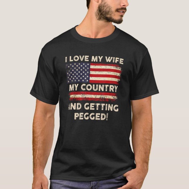 LOVE MY WIFE MY COUNTRY AND GETTING PEGGED  US FLA T-Shirt (Front)