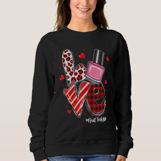 LOVE Nail Polish Heart Nail Tech Life Valentine's Sweatshirt