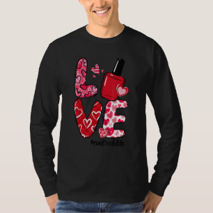 LOVE Nail Polish Heart Nail Tech Life Valentine's  T-Shirt