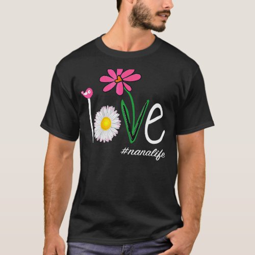 Love Nana Life Daisy Flower Bird Mothers Day 1 T_Shirt
