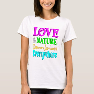 Love Nature, Loveliness everywhere quote T-Shirt