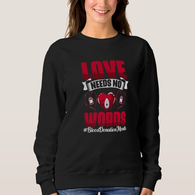Love Needs No Word  Phlebotomist Blood Donation Bl Sweatshirt (Front)