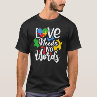 Love Needs No Words Flower Autism Awareness Mom Da T-Shirt
