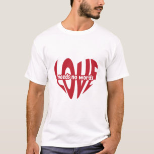 Love needs no words T-Shirt