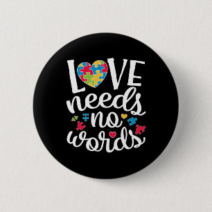 Love Needs No Words T shirt Autism Awareness Button