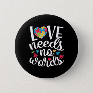 Love Needs No Words T shirt Autism Awareness Button
