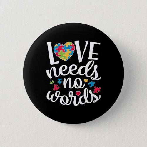 Love Needs No Words T shirt Autism Awareness Button