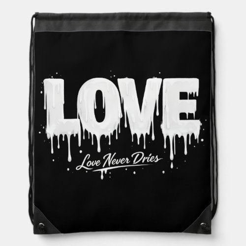 Love Never Dries Drawstring Bag