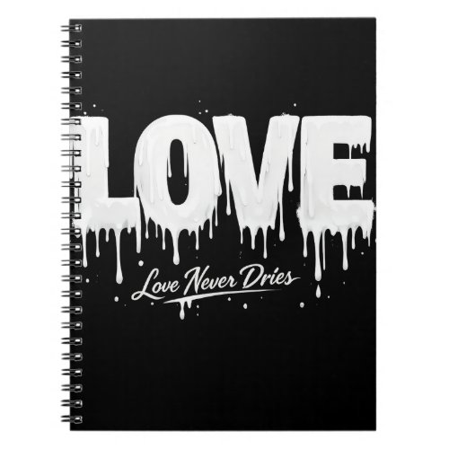 Love Never Dries Notebook