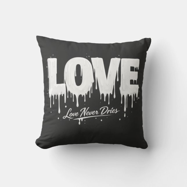 Love Never Dries Throw Pillow (Front)