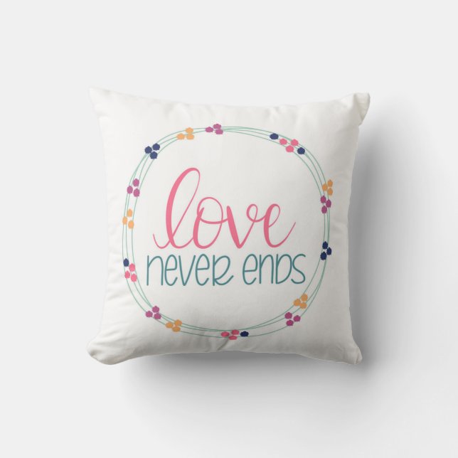 Love Never Ends Throw Pillow (Front)